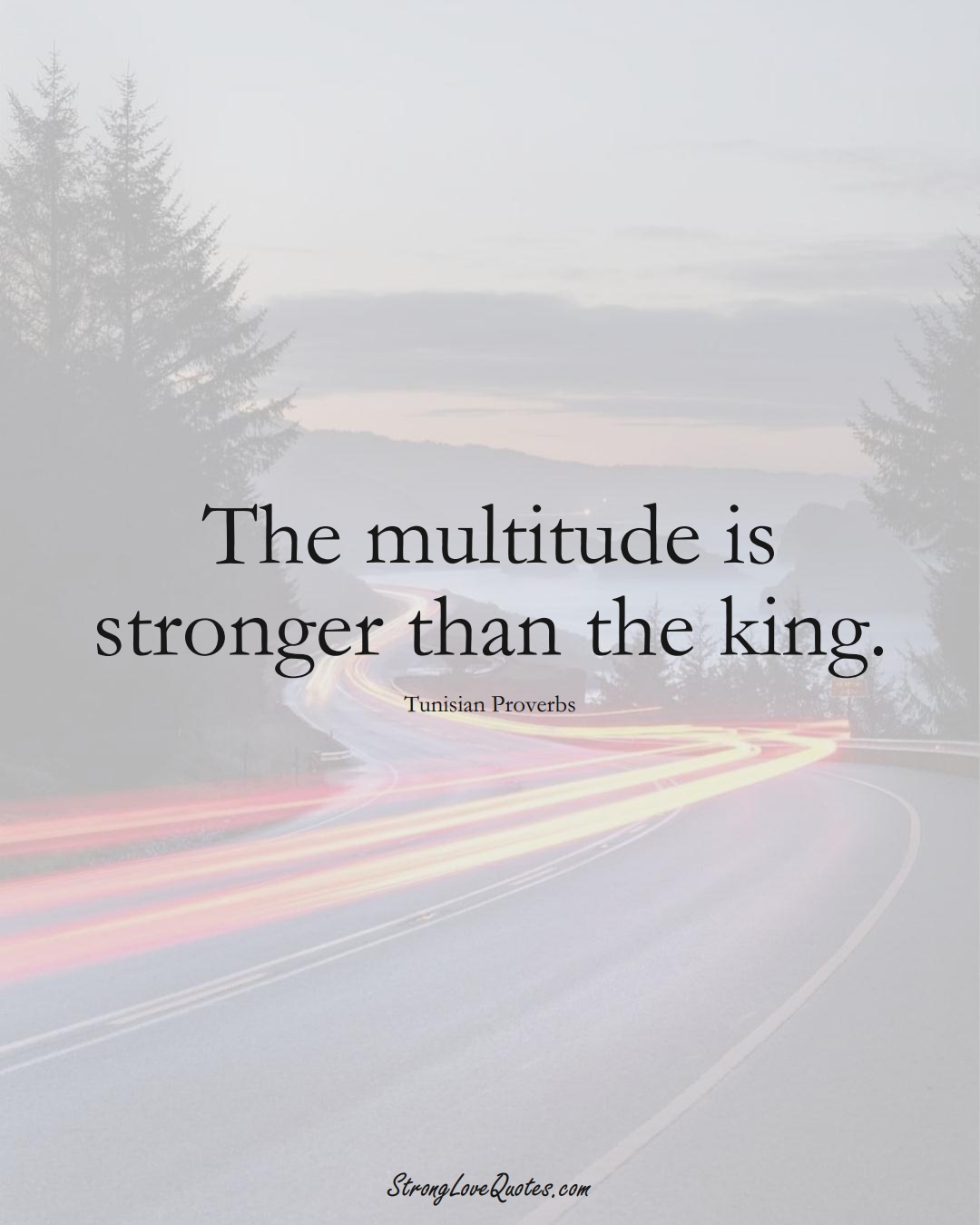 The multitude is stronger than the king. (Tunisian Sayings);  #AfricanSayings