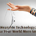 Wearable Technology: Make Your World More Smart