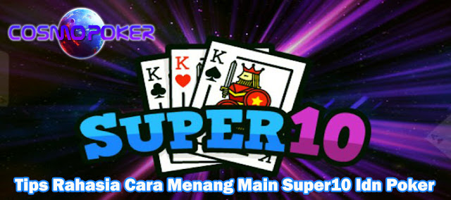 Tips Rahasia Cara Menang Main Super10 Idn Poker