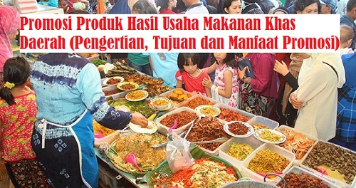 Promosi Produk Hasil Usaha Makanan Khas Daerah Pengertian Tujuan Dan Manfaat Promosi