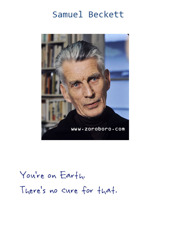 Samuel Beckett Quotes. Existentialism Quotes, Humor Quotes, Samuel Beckett Nihilism Quotes, Silence Quotes, Samuel Beckett Life Quotes, Love Quotes. Samuel Beckett  Books Quotes