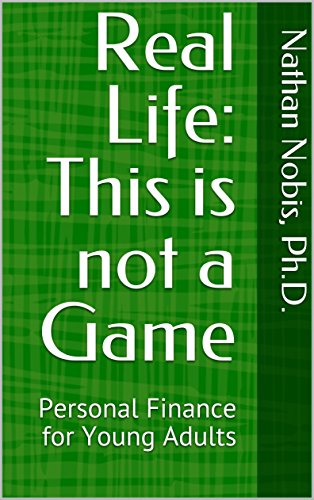 Real Life: This is not a Game: Personal Finance for Young Adults (Kindle)