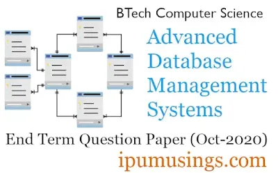 GGSIP University BTech (Computer Science) - Advanced Database Management Systems - End Term Paper (2020)(#ipumusings)(#ggsipucspapers)#ggsipu