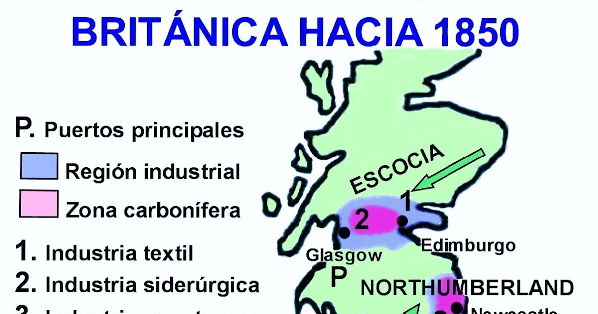 HISTOGEOMAPAS PRIMERA REVOLUCIÓN INDUSTRIAL GRAN BRETAÑA HACIA 1850 HISTOGEOMAPAS PRIMERA REVOLUCIÓN INDUSTRIAL GRAN BRETAÑA HACIA 1850