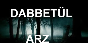 Dabbetül Arz Nedir