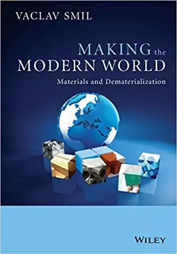 making-the-modern-world-materials-and-dematerialization-by-vaclav-smil