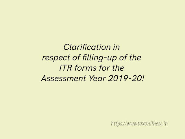 Clarification in respect of filling-up of the ITR forms for the Assessment Year 2019-20