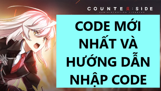 Counter Side VN code mới nhất và hướng dẫn nhạp code - Tài Dino TV