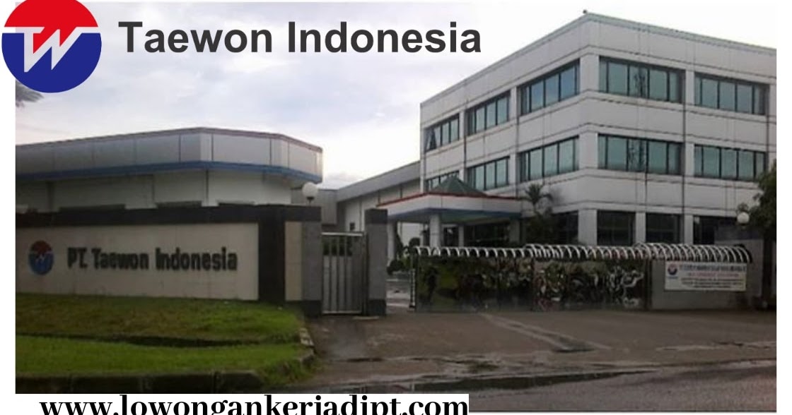 Lowongan Kerja Pt Taewon Indonesia Cikarang Lowongankerjadipt Com Lowongan Kerja Pt Taewon Indonesia Cikarang Lowongankerjadipt Com