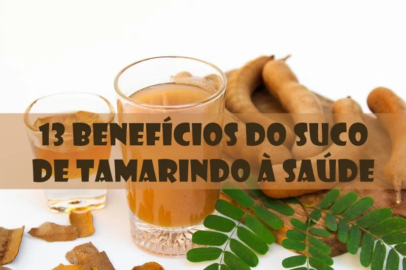 13 Benefícios do Suco de Tamarindo à Saúde