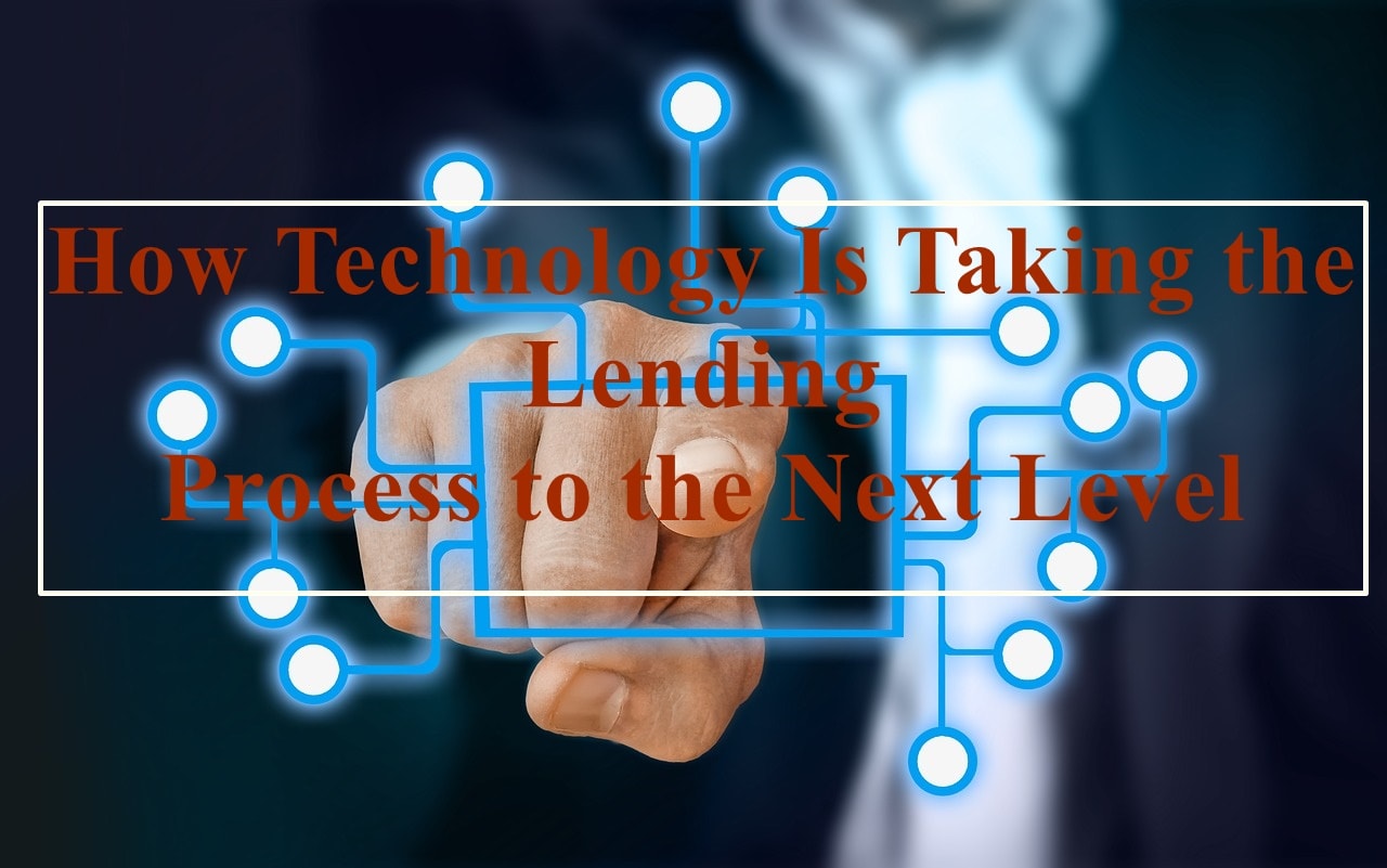 Technology Is Taking the Lending Process
