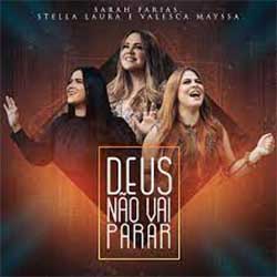 Baixar Música Gospel Deus Não Vai Parar - Sarah Farias, Stella Laura e Valesca Mayssa Mp3