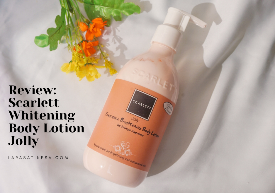 [REVIEW] Scarlett Whitening Body Lotion Jolly, Wanginya Mirip Parfum