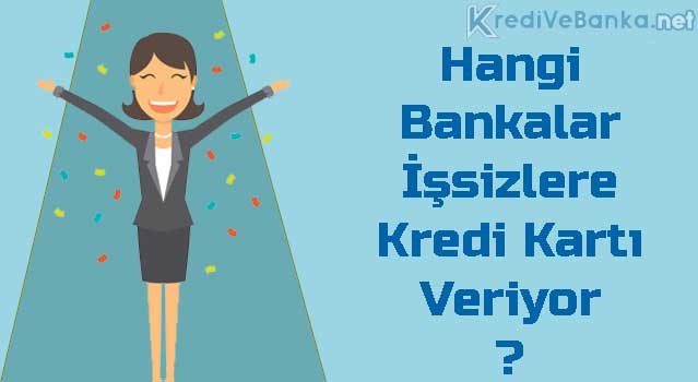 işsizlere kredi kartı veren bankalar