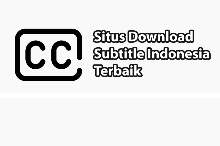 Daftar Situs Download Subtitle Indonesia Terbaik