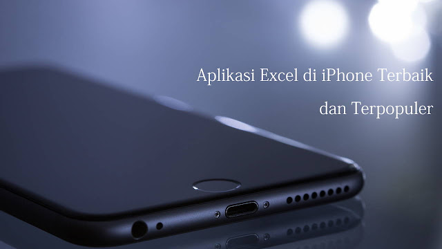 Aplikasi Excel di iPhone Terbaik dan Terpopuler Aplikasi Excel di iPhone Terbaik dan Terpopuler