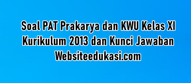 Soal Pat Pkwu Kelas 11 K13 Dan Jawaban Tahun 2021