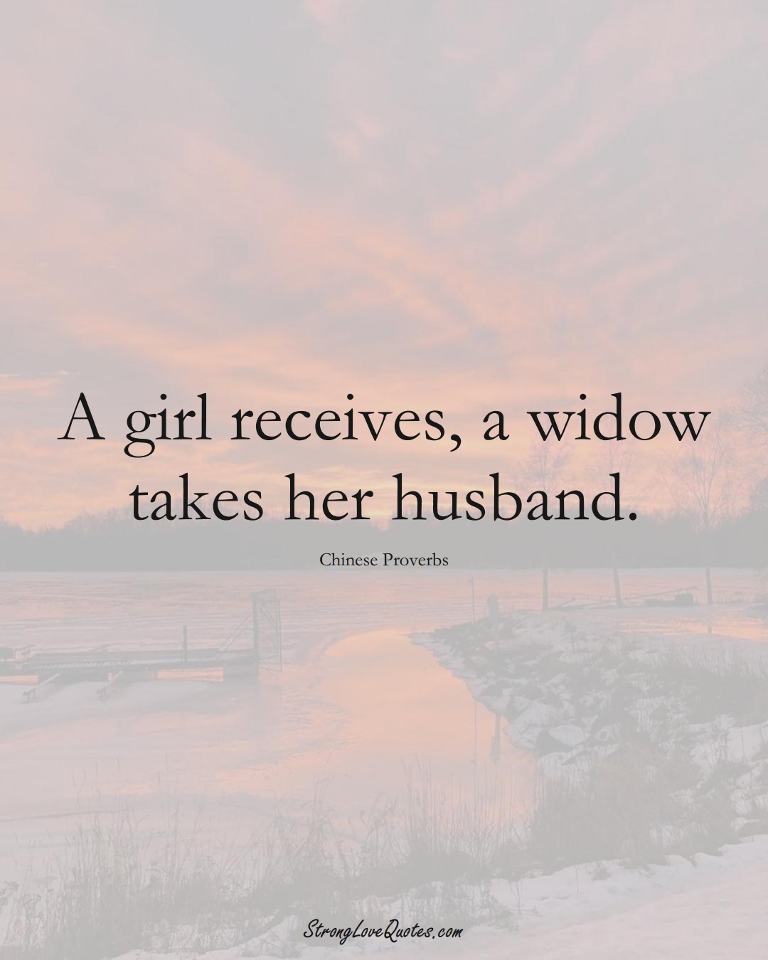 A girl receives, a widow takes her husband. (Chinese Sayings);  #AsianSayings