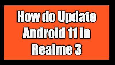 How do Update Android 11 in Realme 3