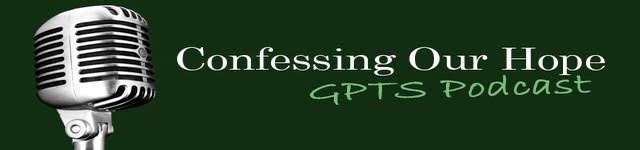 Confessing Our Hope (Greenville Presbyterian Theological Seminary podcast)