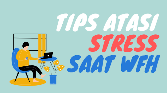 tips atasi stress saat WFH