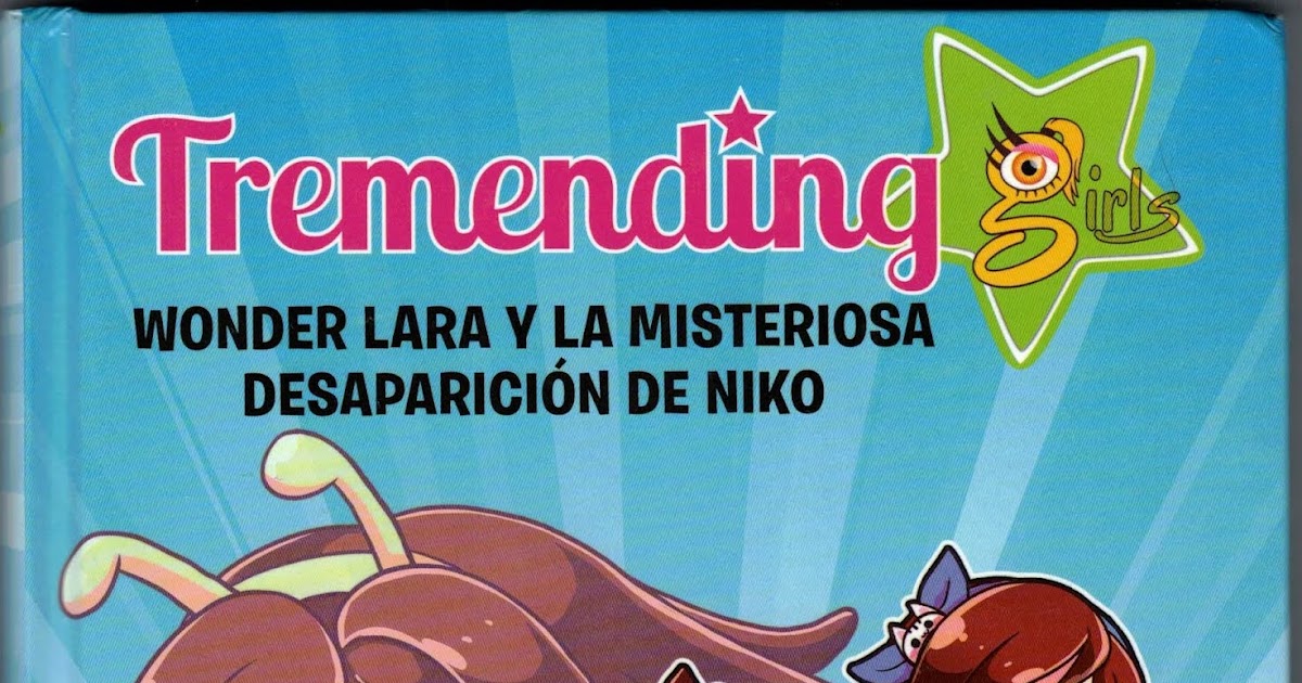 Derivación Rocío Descolorar Las lecturas de Oscar: WONDER LARA Y LA MISTERIOSA DESAPARICIÓN DE NIKO  (TREMENDING GIRLS 1)