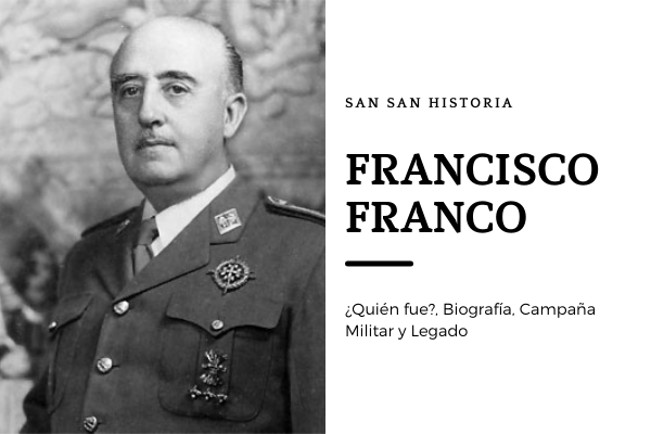 Francisco Franco~¿Quien fue?, Biografía, Campaña Militar y Legado