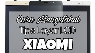 UPDATE 3 Cara Mengetahui Tipe Layar LCD Xiaomi