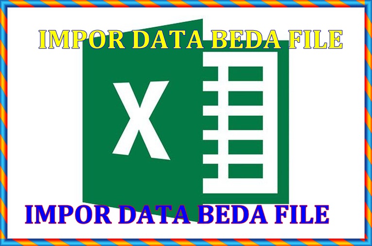 Cara mudah copy impor data range beda file Excel