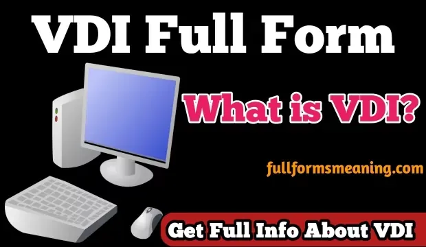 What is VDI and VDI full form, VDI Full Form in car, VDI Full Form In computer, VDI Meaning and what is VDI access, etc And you are disappointed because not getting a satisfactory answer so you have come to the right place to Know the basics about VDI stands for, VDI access means, VDI meaning in software and how to set up VDI, etc.