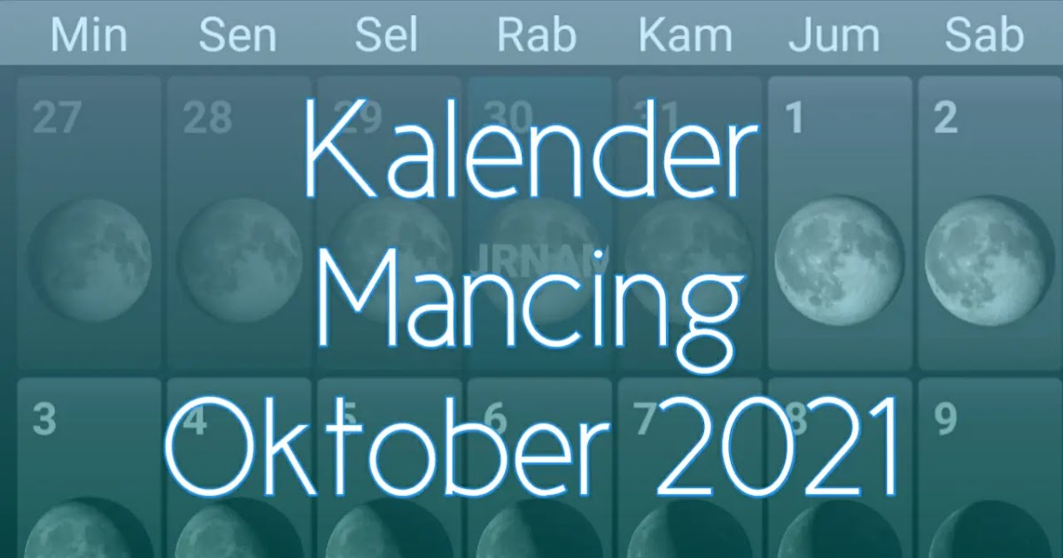 Kalender Mancing Bulan Oktober 2021 Lengkap Waktu Dan Fase Bulan