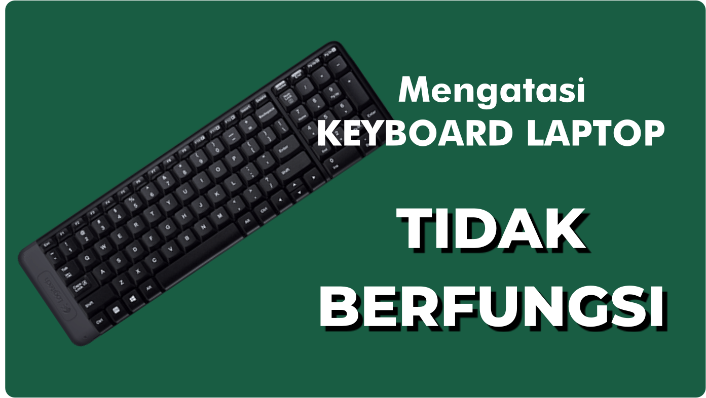 Cara Cepat Mengatasi Keyboard Laptop Tidak Berfungsi