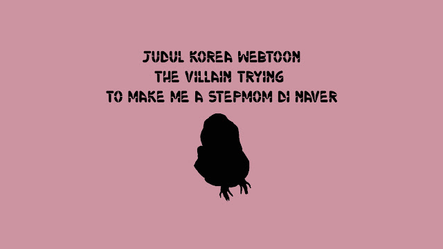 Judul Korea Webtoon The Villain Trying to Make Me a Stepmom di Naver