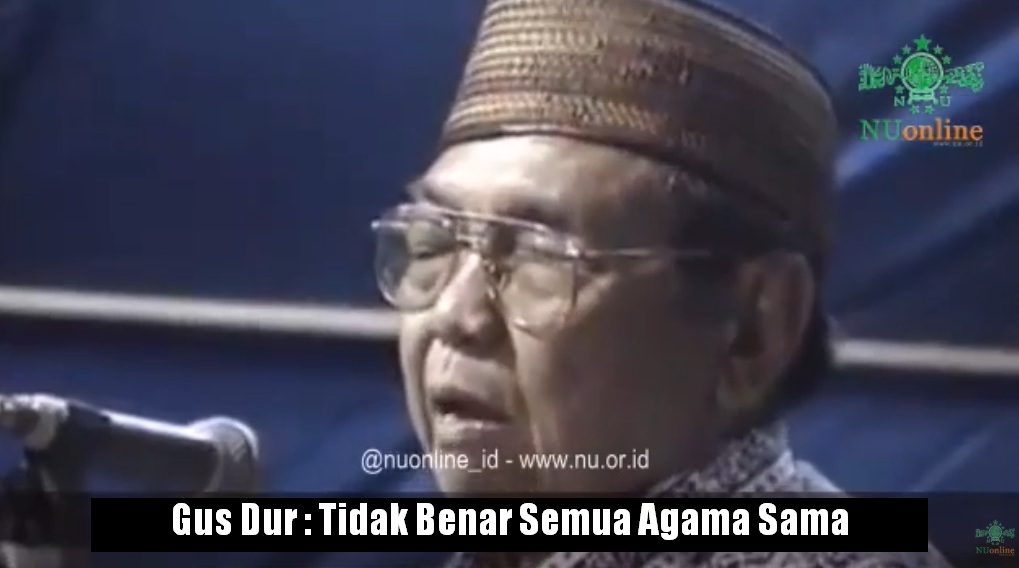 Gus Dur: Tidak Benar Semua Agama Sama | PORTAL ISLAM
