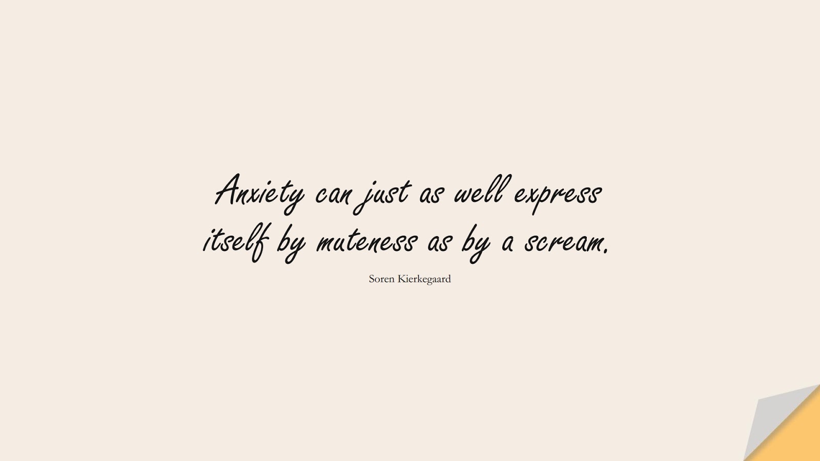 Anxiety can just as well express itself by muteness as by a scream. (Soren Kierkegaard);  #AnxietyQuotes
