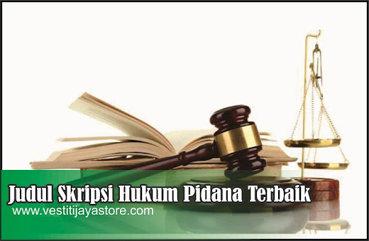 286 ++ Judul Skripsi Hukum Pidana Terbaik, Terbaru, dan Lengkap 286 ++ Judul Skripsi Hukum Pidana Terbaik, Terbaru, dan Lengkap