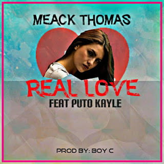 Meack Thomas - Real Love (Feat. Puto Kayle) Prod By BOY C Afro Pop [BAIXAR MP3 2020
