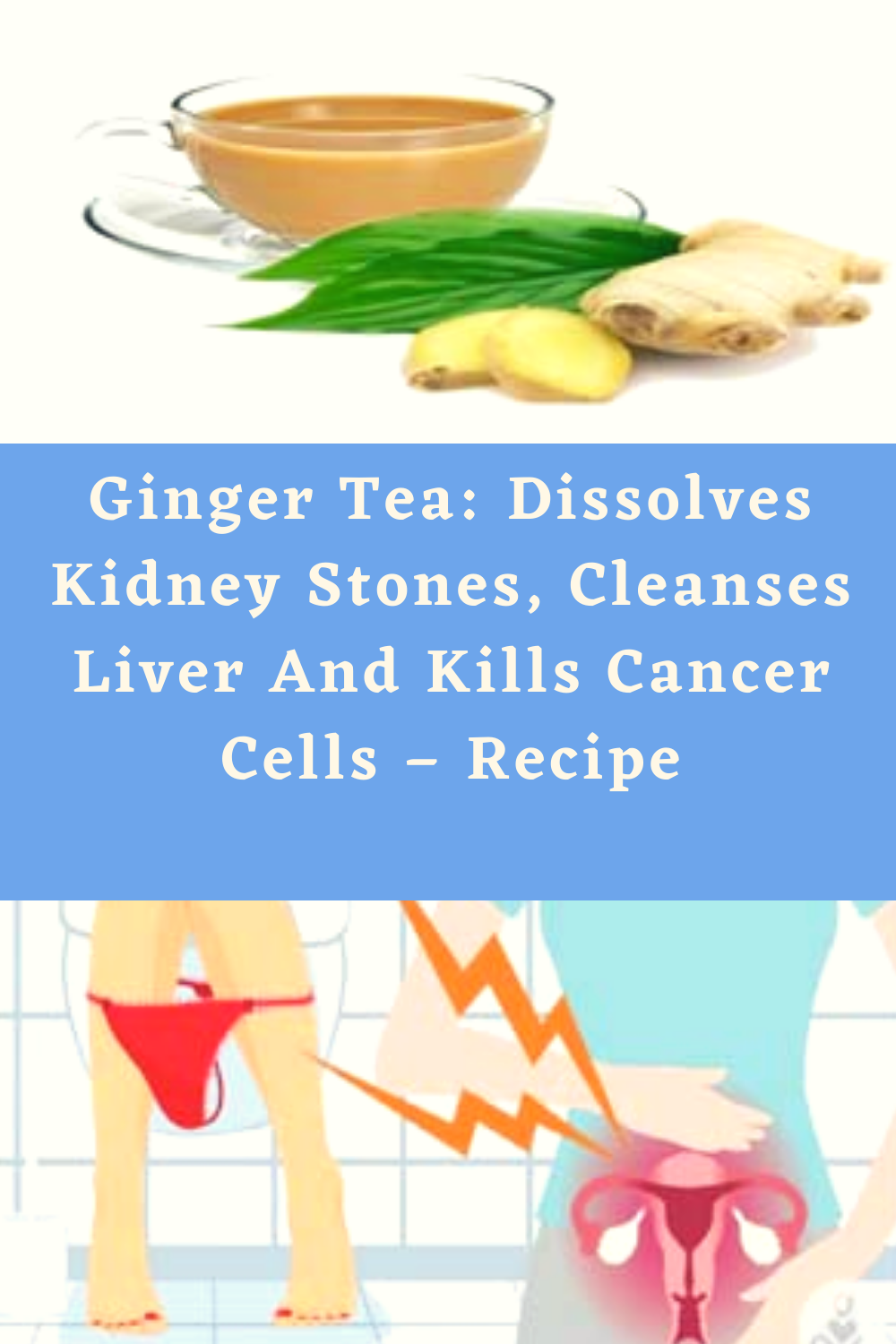 Ginger Tea Dissolves Kidney Stones, Cleanses Liver And Kills Cancer Cells Recipe Info