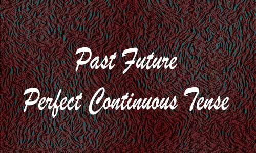 Contoh Past Future Perfect Continuous Tense Aktif Pasif