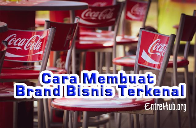 Cara Membuat Brand Bisnis Dikenal Publik