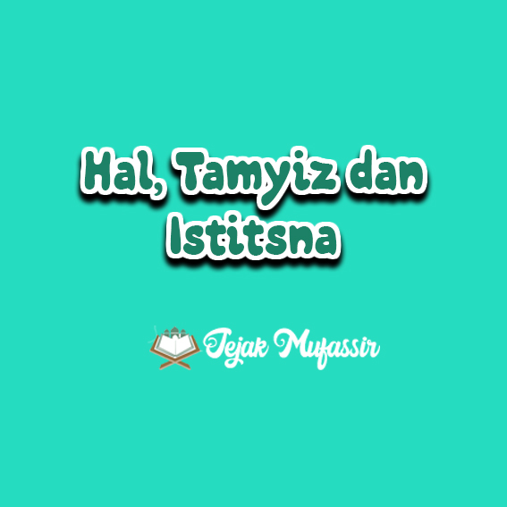 Hal Tamyiz Dan Istitsna الحال والتمييز والإستثناء Jejak Mufassir