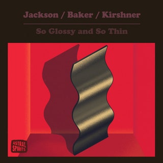 Jackson / Baker / Kirshner - So Glossy and So Thin Music Album Reviews