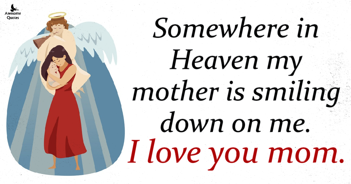 Somewhere in Heaven my Mother is smiling down on