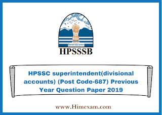 HPSSC superintendent(divisional accounts) (Post Code-687) Previous Year Question Paper 2019 HPSSC superintendent(divisional accounts) (Post Code-687) Previous Year Question Paper 2019