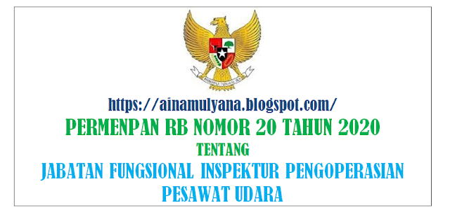 Peraturan Menpan atau Permenpan RB Nomor PERMENPAN RB NOMOR 20 TAHUN 2020 TENTANG JABATAN FUNGSIONAL INSPEKTUR PENGOPERASIAN PESAWAT UDARA