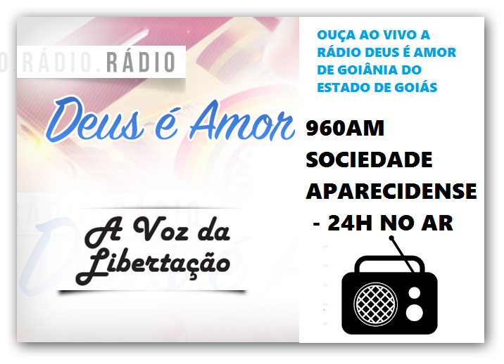 OUÇA O RADIO DEUS É AMOR 960 AM SOCIEDADE APARECIDENSE 24H NO AR A VOZ DA LIBERTAÇÃO IPDA GO OUÇA O RADIO DEUS É AMOR 960 AM SOCIEDADE APARECIDENSE 24H NO AR A VOZ DA LIBERTAÇÃO IPDA GO