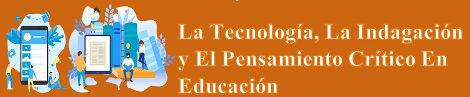 La Tecnología, La Indagación y El Pensamiento Crítico En Educación