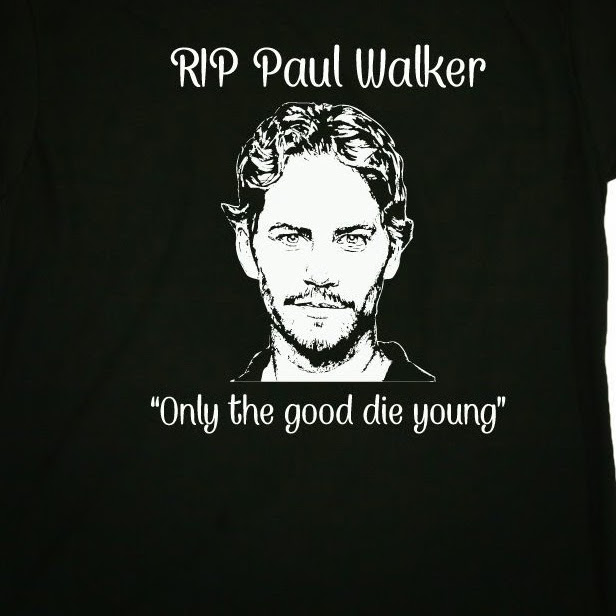 Today's T : 今日のポール・ウォーカーみたいな、いい奴に限って、早死にしちゃうんだよな… Tシャツ