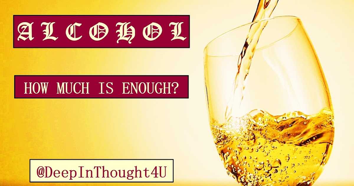 DeepInThought4U Alcohol How much is enough?