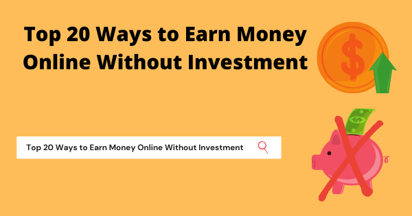Top 20 Ways to Earn Money Online from Home Without Investment